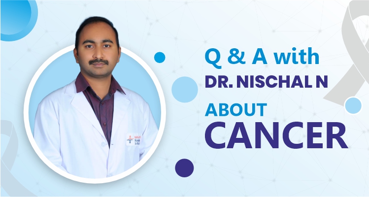 Dr. Nischal N Cancer Blog